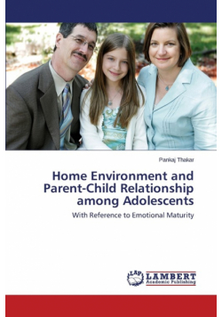 Home Environment and Parent-Child Relationship among Adolescents