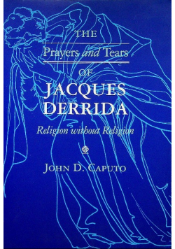 The Prayers and Tears of Jacques Derrida