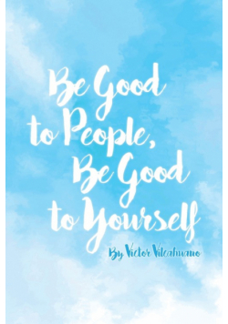 Be Good to People Be Good to Yourself