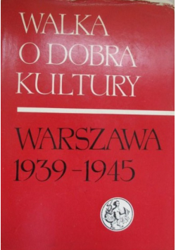Walka o dobra kultury Warszawa 1939 - 1945