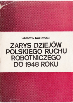 Zarys dziejów polskiego ruchu robotniczego do 1948 roku