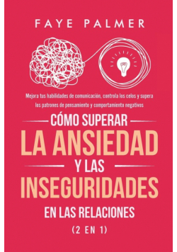 Cómo Superar la Ansiedad y las Inseguridades en las Relaciones (2 en 1)