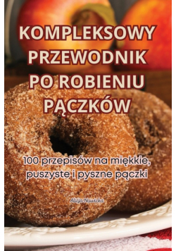Kompleksowy Przewodnik Po Robieniu Pączków