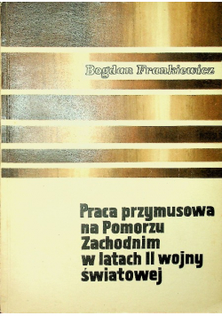 Praca przymusowa na pomorzu Zachodnim w latach II wojny światowej