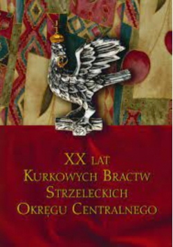 XX lat Kurkowych Bractw Strzeleckich Okręgu Centralnego