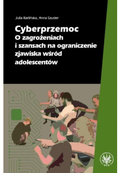 Cyberprzemoc O zagrożeniach i szansach na ograniczenie zjawiska wśród adolescentów