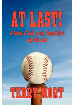 At Last! a Novel of Life, Love, Temptation and the Cubs