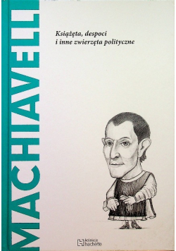 Machiavelli Książęta despoci i inne zwierzęta polityczne
