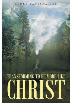 Transforming To Be More Like Christ