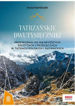 Tatrzańskie dwutysięczniki Przewodnik po najwyższych szczytach i przełęczach w Tatrach Polskich i Słowackich