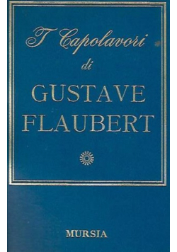 I Capolavori di Gustave Flaubert
