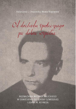 Od dochodu społecznego po dobro wspólne. Rozważania Michała Kaleckiego w odniesieniu do szkoły szwedzkiej i Johna M. Keynesa