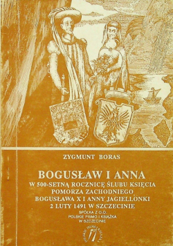 Bogusław i Anna W 500 - setną rocznicę ślubu księcia pomorza zachodniego Bogusława X i Anny Jagiellonki 2 luty 1491 w Szczecinie