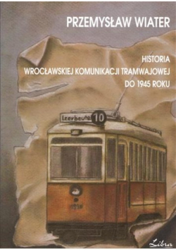 Historia wrocławskiej komunikacji tramwajowej do 1945 roku