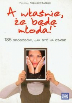 A właśnie że będę młoda