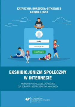 Ekshibicjonizm społeczny w Internecie. Motywy i potencjalne zagrożenia dla zdrowia i bezpieczeństwa młodzieży