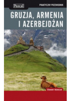Praktyczny przewodnik Gruzja Armenia Azerbejdżan