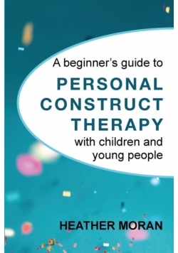 A beginner's guide to Personal Construct Therapy with children and young people