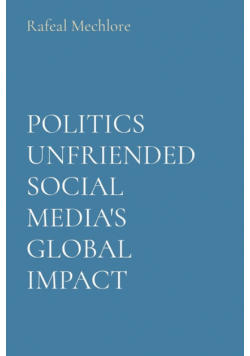Politics Unfriended Social Media's Global Impact