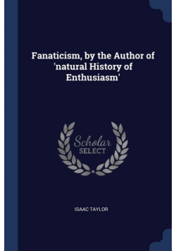 Fanaticism, by the Author of 'natural History of Enthusiasm'