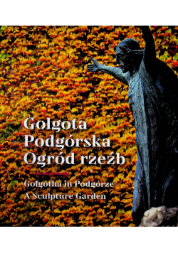 Golgota Podgórska Ogród rzeźb