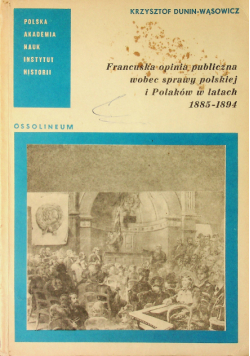 Francuska opinia publiczna wobec sprawy polskiej i Polaków w latach 1885 1894