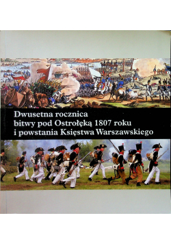 Dwusetna rocznica bitwy pod Ostrołęką 1807 roku i powstania Księstwa Warszawskiego