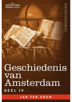 Geschiedenis Van Amsterdam - Deel IV - In Zeven Delen