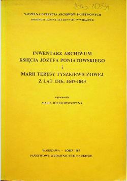 Inwentarz archiwum księcia Józefa Poniatowskiego i Marii Teresy Tyszkiewiczowej z lat 1516 1647 do 1843