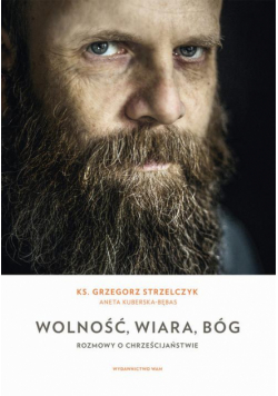 Wolność, wiara, Bóg. Rozmowy o chrześcijaństwie