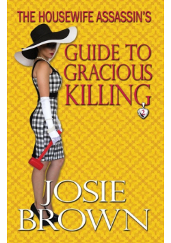 The Housewife Assassin's Guide to Gracious Killing