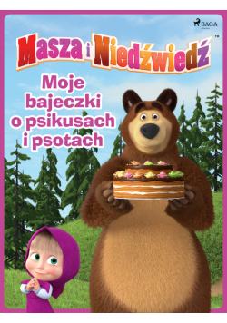 Masza i Niedźwiedź - Moje bajeczki o psikusach i psotach