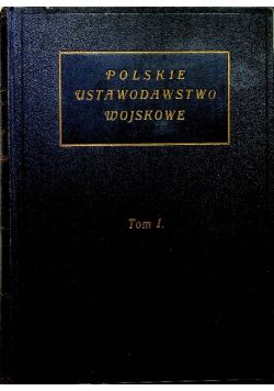 Polskie ustawodawstwo wojskowe Tom I