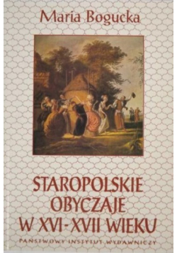 Staropolskie obyczaje w XVI XVII wieku