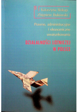 Prawne administracyjne i ekonomiczne uwarunkowania działalności lotniczej w Polsce