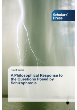 A Philosophical Response to the Questions Posed by Schizophrenia