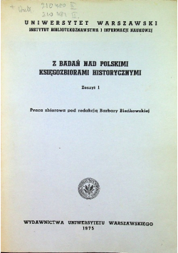 Z badań nad polskimi księgozbiorami historycznymi. Zeszyt 1