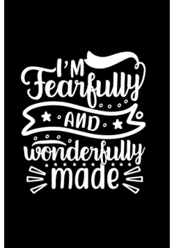 I Am Fearfully And Wonderfully Made