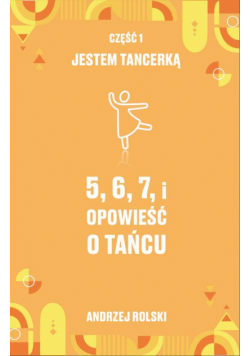 5,6,7,i Opowieść o tańcu. Część 1: Jestem Tancerką