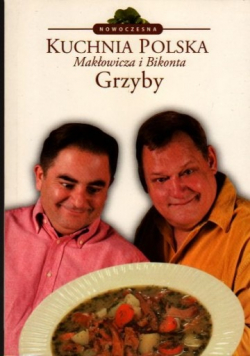 Kuchnia Polska Makłowicza i Bikonta Grzyby