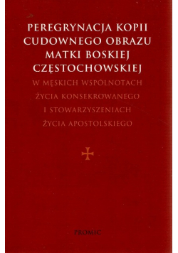 Peregrynacja kopii cudownego obrazu Matki Boskiej Częstochowskiej w męskich wspólnotach życia konsekrowanego i stowarzyszeniach życia apostolskiego
