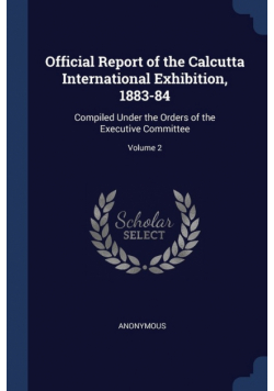 Official Report of the Calcutta International Exhibition, 1883-84