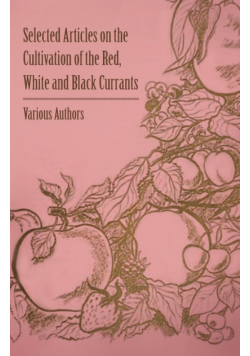 Selected Articles on the Cultivation of the Red, White and Black Currants