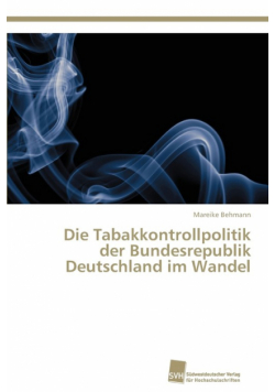 Die Tabakkontrollpolitik der Bundesrepublik Deutschland im Wandel