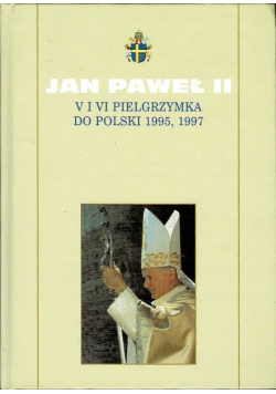 Jan Paweł II V i VI pielgrzymka do Polski 1995 1997