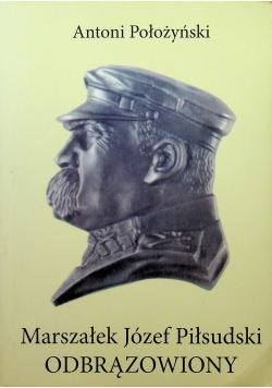 Marszałek Józefa Piłsudski Odbrązowiony