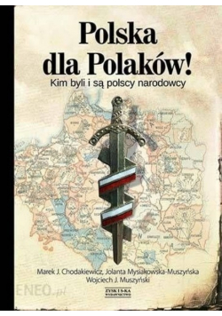 Polska dla Polaków Kim byli i są polscy narodowcy