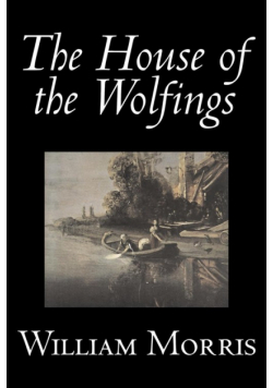 The House of the Wolfings by Wiliam Morris, Fiction, Fantasy, Classics, Fairy Tales, Folk Tales, Legends & Mythology