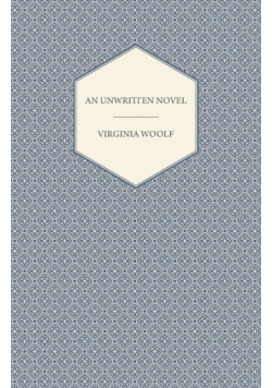 An Unwritten Novel;With the Essay 'How Should One Read a Book?'
