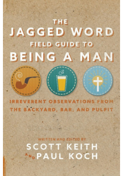The Jagged Word Field Guide To Being A Man